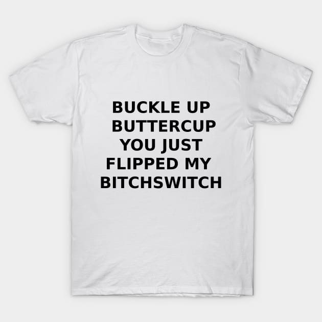 BUCKLE UP BUTTERCUP... T-Shirt by DeeDeeCro